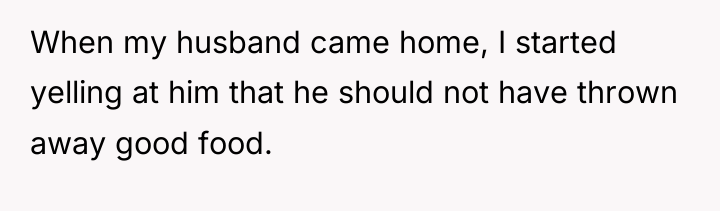 When my husband came home, I started yelling at him...
