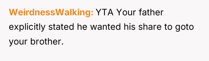 WeirdnessWalking YTA Your father explicitly stated he wanted his share...