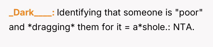 _Dark____ Identifying that someone is "poor" and *dragging* them for...