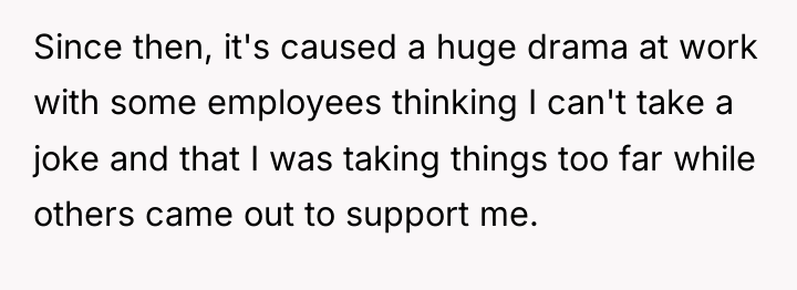 Since then, it's caused a huge drama at work with...