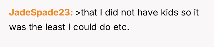 JadeSpade23 >that I did not have kids so it was...