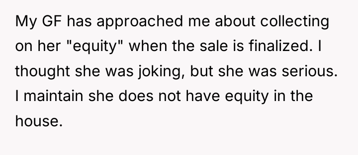 My GF has approached me about collecting on her "equity"...