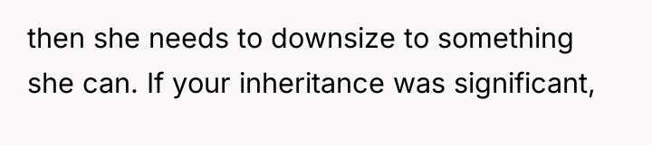 then she needs to downsize to something she can. If...
