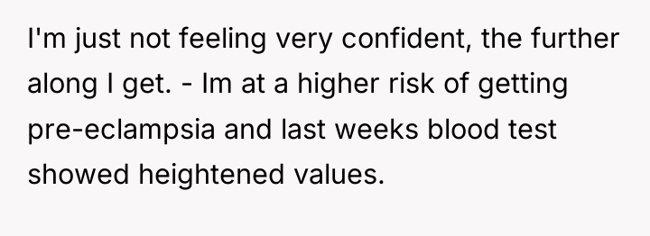 I'm just not feeling very confident, the further along I...