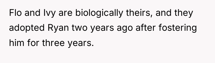 Flo and Ivy are biologically theirs, and they adopted Ryan...