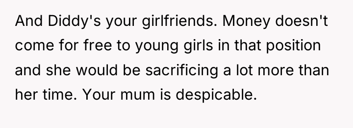 And Diddy's your girlfriends. Money doesn't come for free to...