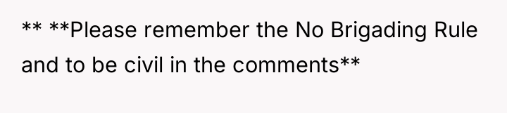 ** **Please remember the No Brigading Rule and to be...