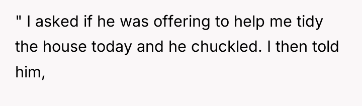 " I asked if he was offering to help me...
