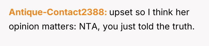 Antique-Contact2388 upset so I think her opinion matters: NTA, you...