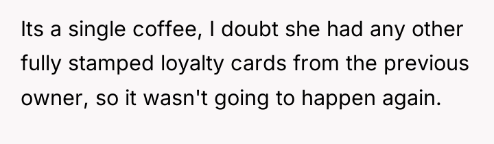 Its a single coffee, I doubt she had any other...