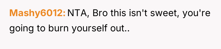 Mashy6012 NTA, Bro this isn't sweet, you're going to burn...