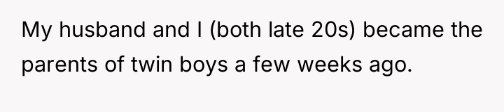 My husband and I (both late 20s) became the parents...
