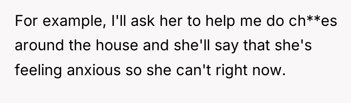 For example, I'll ask her to help me do ch**es...