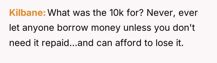 Kilbane What was the 10k for? Never, ever let anyone...