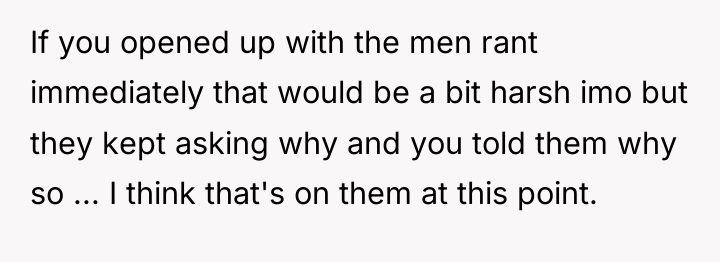 If you opened up with the men rant immediately that...