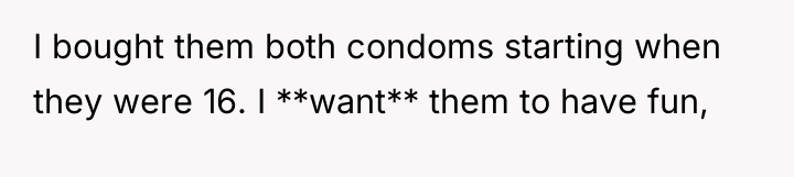 I bought them both condoms starting when they were 16....