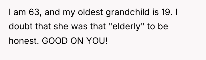 I am 63, and my oldest grandchild is 19. I...