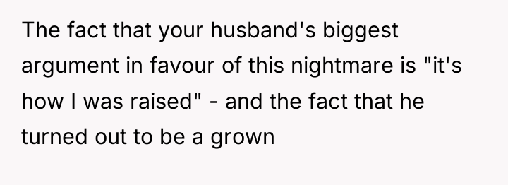 The fact that your husband's biggest argument in favour of...