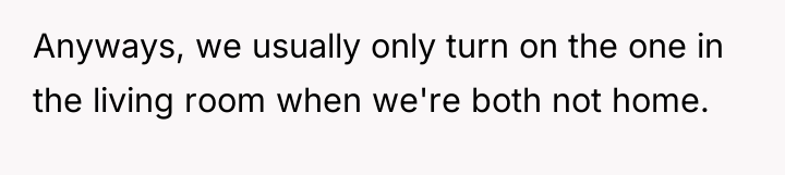 Anyways, we usually only turn on the one in the...