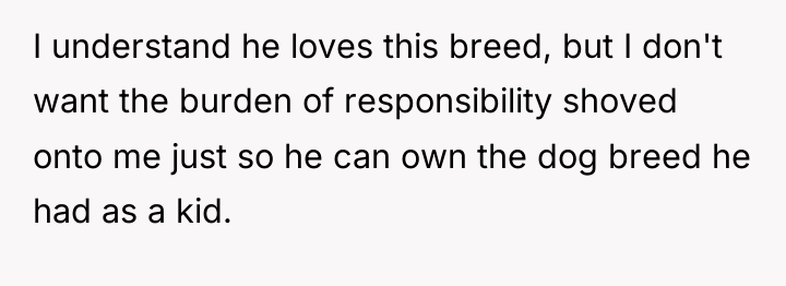 I understand he loves this breed, but I don't want...
