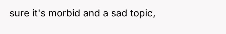 sure it's morbid and a sad topic,