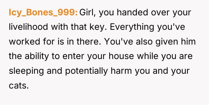 Icy_Bones_999 Girl, you handed over your livelihood with that key....