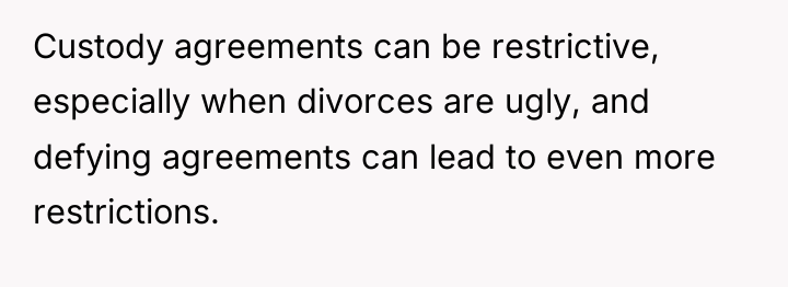 Custody agreements can be restrictive, especially when divorces are ugly,...