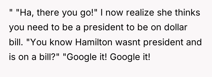 " "Ha, there you go!" I now realize she thinks...