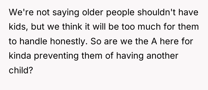 We're not saying older people shouldn't have kids, but we...