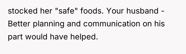 stocked her "safe" foods. Your husband - Better planning and...