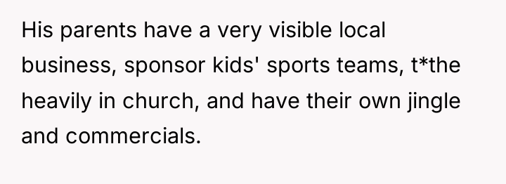 His parents have a very visible local business, sponsor kids'...
