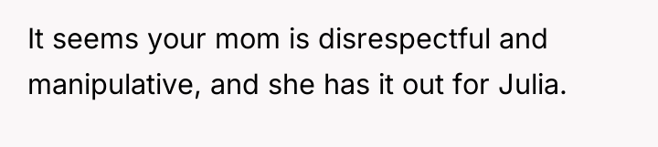 It seems your mom is disrespectful and manipulative, and she...