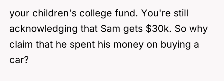 your children's college fund. You're still acknowledging that Sam gets...
