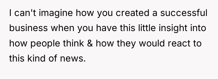 I can't imagine how you created a successful business when...