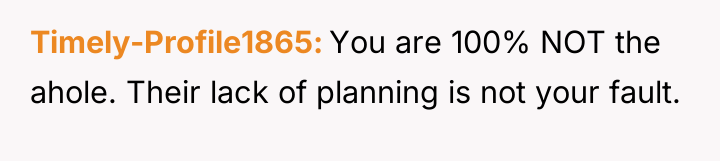 Timely-Profile1865 You are 100% NOT the ahole. Their lack of...