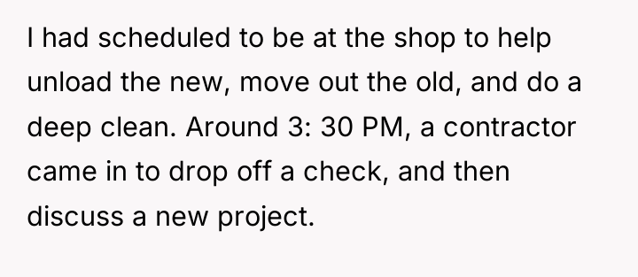 I had scheduled to be at the shop to help...