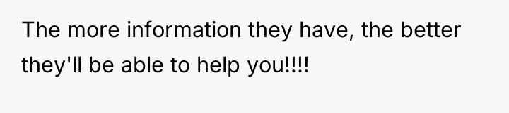 The more information they have, the better they'll be able...