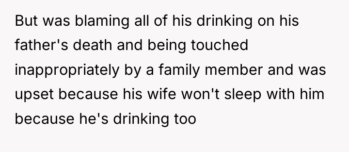 But was blaming all of his drinking on his father's...