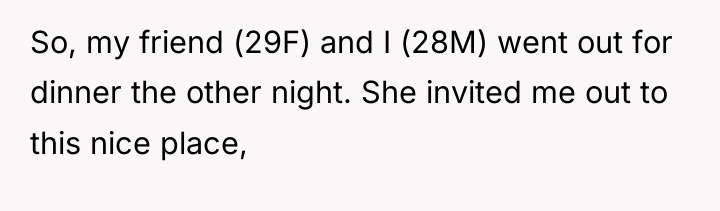 So, my friend (29F) and I (28M) went out for...