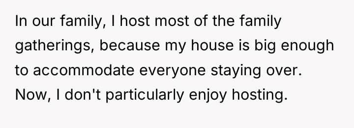 In our family, I host most of the family gatherings,...