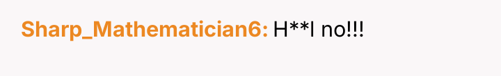 Sharp_Mathematician6 H**l no!!!