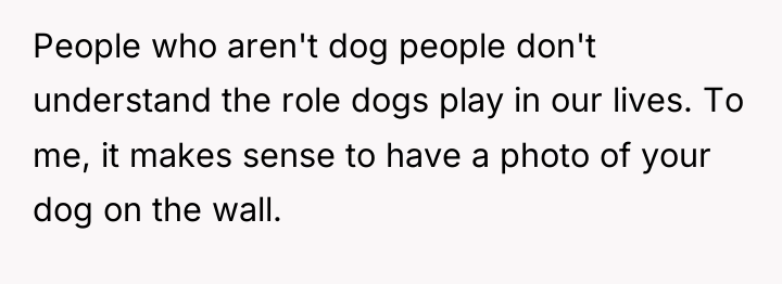 People who aren't dog people don't understand the role dogs...