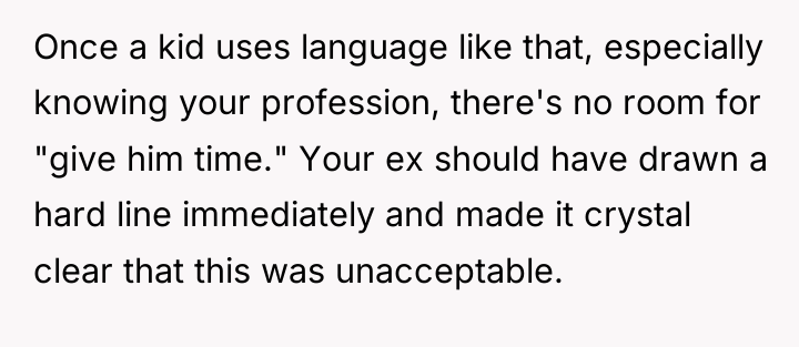 Once a kid uses language like that, especially knowing your...