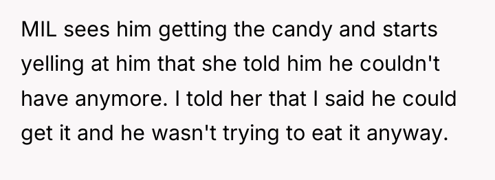 MIL sees him getting the candy and starts yelling at...