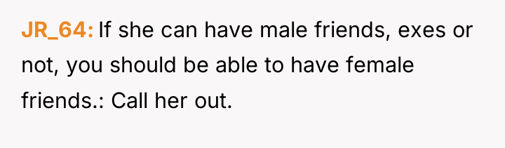 JR_64 If she can have male friends, exes or not,...