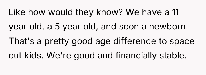 Like how would they know? We have a 11 year...
