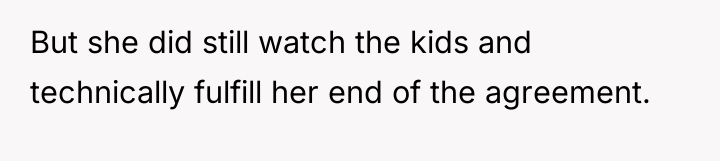 But she did still watch the kids and technically fulfill...