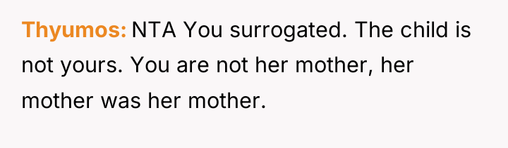 Thyumos NTA You surrogated. The child is not yours. You...