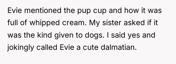Evie mentioned the pup cup and how it was full...