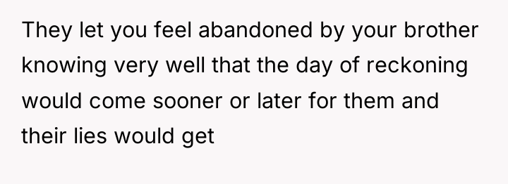 They let you feel abandoned by your brother knowing very...
